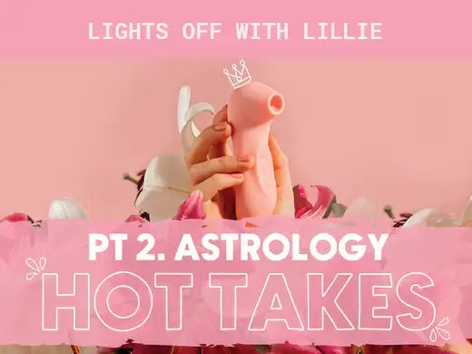 Lights Off With Lillie Pt.2 Astrology Hot Takes