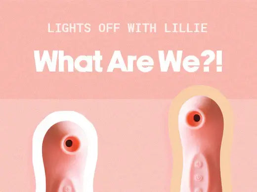 Lights Off With Lillie What Are We?