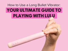 How to Use a Long Bullet Vibrator: Your Ultimate Guide to Playing With Lulu