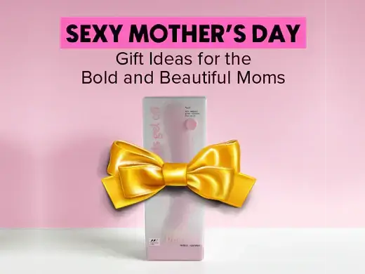 Sexy Mother's Day Gift Ideas For The Bold and Beautiful Moms 