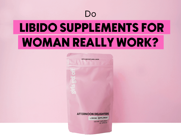 Do libido supplements for women really work? Girls Get Off Affternoon Delighter Libido Supplement