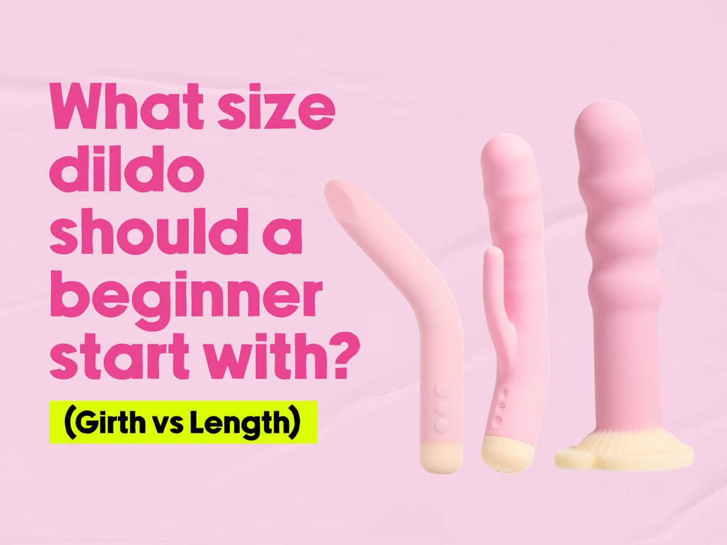 What size dildo should a beginner start with? (Girth vs Length)