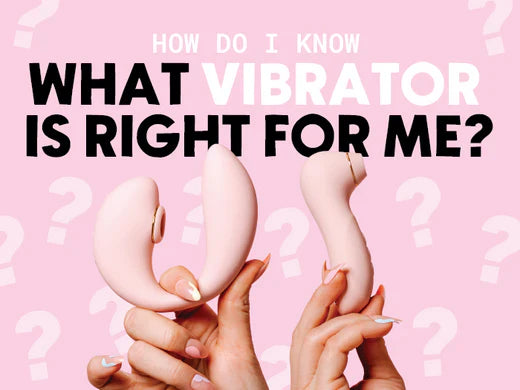 How do I know What Vibrator Is Right For Me?