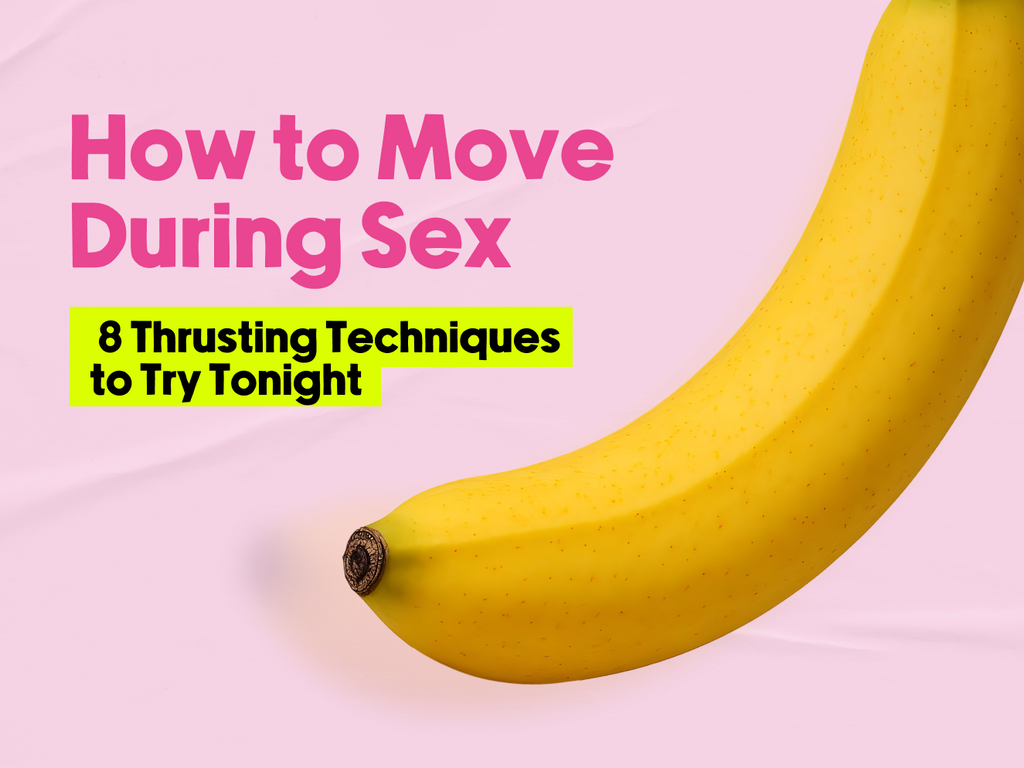 How to Move During Sex: 8 Thrusting Techniques to Try Tonight