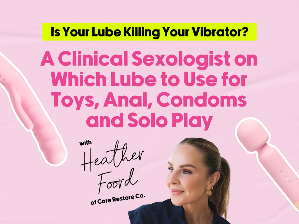 Is Your Lube Killing Your Vibrator? A Clinical Sexologist on Which Lube to Use for Toys, Anal, Condoms and Solo Play