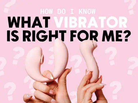 How Do I Know What Vibrator is Right For Me?