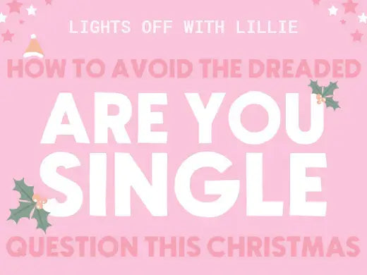 Lights off with Lillie How to avoid the dreaded Are You Single Question This Christmas
