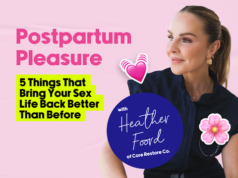 Postpartum Pleasure: 5 Things That Bring Your Sex Life Back Better Than Before