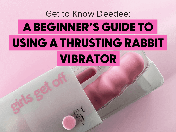 Get to Know Deedee: A Beginner's Guide to Using a Thrusting Rabbit Vib | Girls Get Off Get to Know Deedee: A Beginner's Guide to Using a Thrusting Rabbit Vib | Girls Get Off