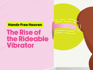 - Graphic featuring a pink vibrator with motion lines, set against a two-tone pink and yellow background. The graphic contains text that says ''Hands-Free Heaven: The Rise of the Rideable Vibrator'