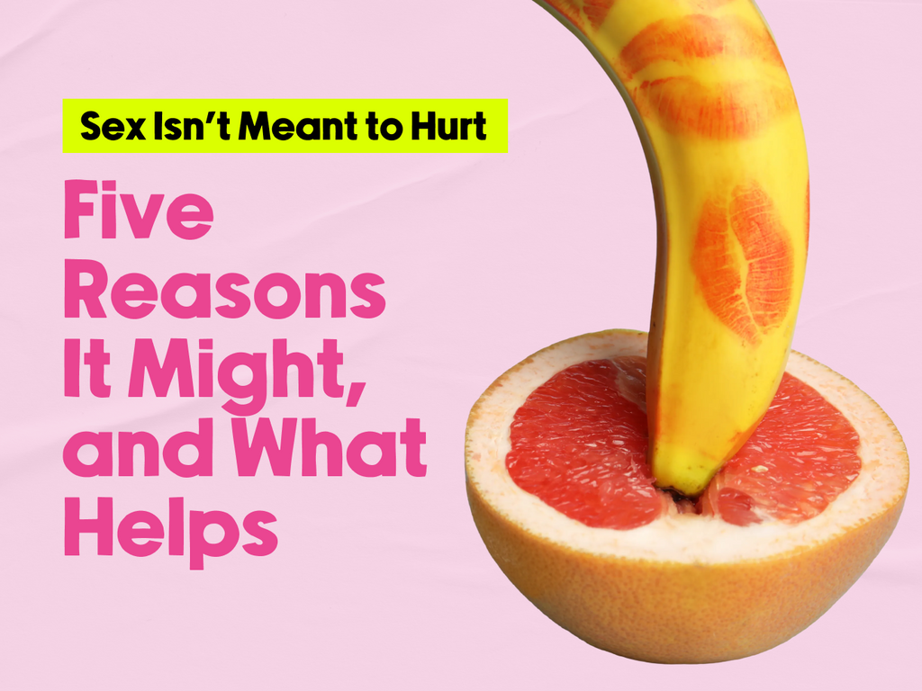 Promotional graphic titled "Sex Isn't Meant to Hurt: Five Reasons It Might, and What Helps," featuring pink and yellow text alongside a banana placed inside a grapefruit half.