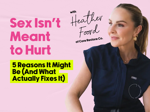 Sex Isn't Meant to Hurt: 5 Reasons It Might Be (And What Actually Fixes It)