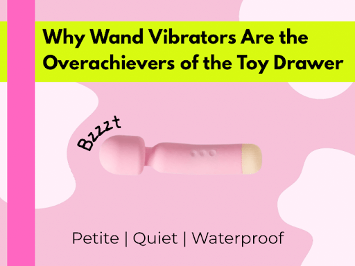 Why Wand Vibrators Are the Overachievers of the Toy Drawer