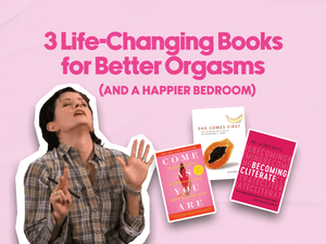 3 Life-Changing Books for Better Orgasms (And a Happier Bedroom)