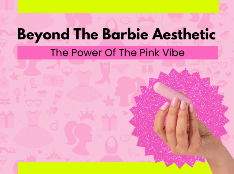 Beyond the Barbie Aesthetic: The Power of the Pink Vibe