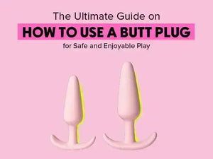 The Ultimate Guide on How To Use A Butt plug for Safe and Enjoyable Play