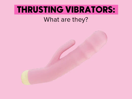 Thrusting Vibrators: What are they? 