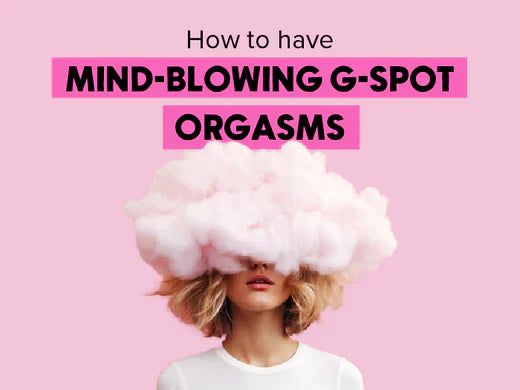 How to have Mind-Blowing G-Spot Orgasms 