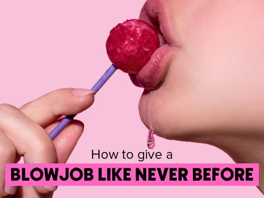 How to Give a Blow Job Like Never Before