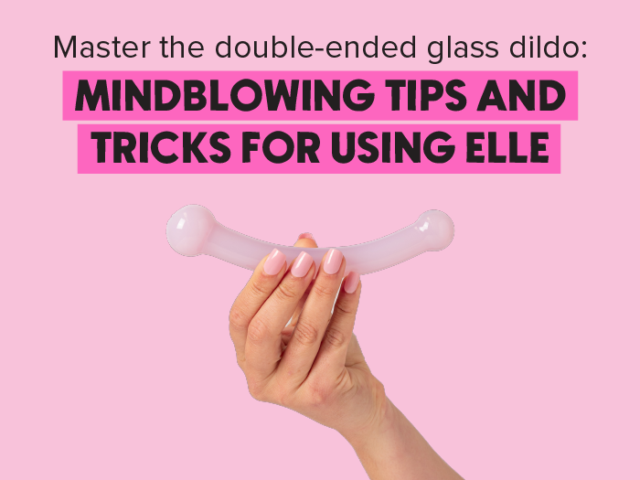 Master The Double-Ended Glass Dildo: Mindblowing Tips and Tricks for Using Elle