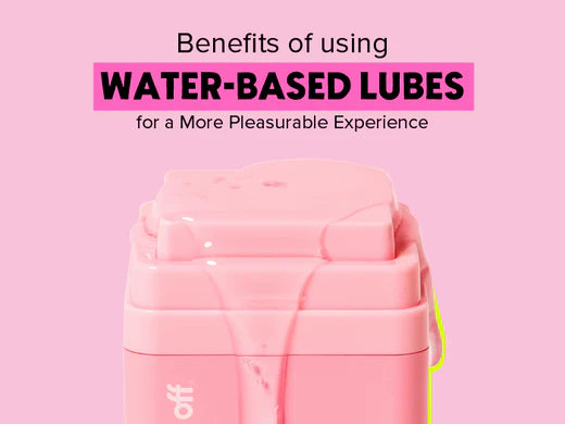 Benefits of Using Water-based Lubes for a More Pleasurable Experience