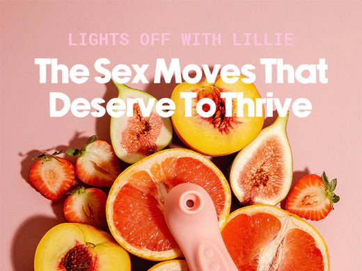 Lights Off With Lillie The Sex Moves That Deserve To Thrive 