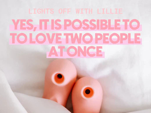 Lights Off With Lillie Yes, It is Possible To Love Two People At Once