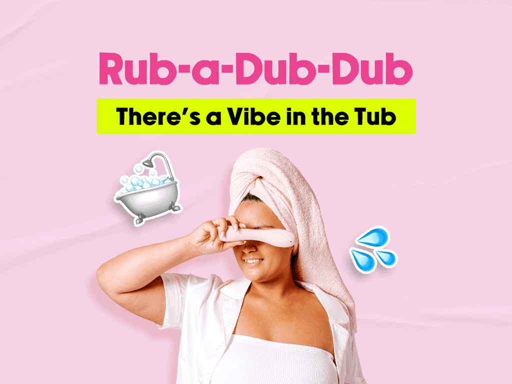 - Graphic featuring a woman with towel wrapped around her head holding a light pink vibrator on her eyes. The playful pink design includes bubble bath and water droplet emojis and a text says 'Rub-a-Dub-Dub'