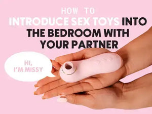 How To Introduce Sex Toys Into The Bedroom With Your Partner Hi, I'm Missy 