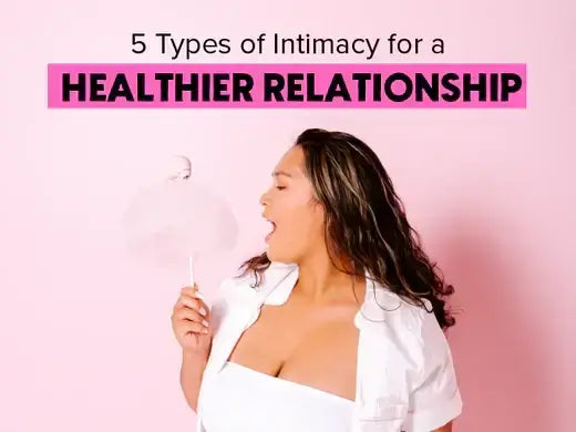 5 Types of Intimacy for a Healthier Relationship | Girls Get Off