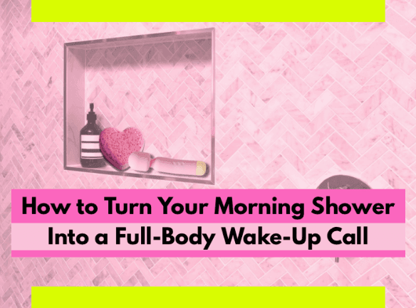 Featuring a pink-tiled shower shelf with a wand massager and bath accessories and a graphic titled 'How to Turn Morning Shower Into a Full-Body-Wake-Up Call'