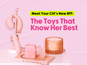 Graphic featuring two pink sex toys on the stands, a small pink container, a candle in glass holder, and a book on  a white surface. A text says ' Meet Your Clit's New BFF: The Toys That Know Her Best'