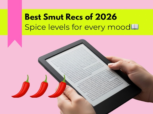 Best 2026 Smut Recs: What Should You Read When You Want Spice (+ recs from @girlsgetoff Insta girlies!)