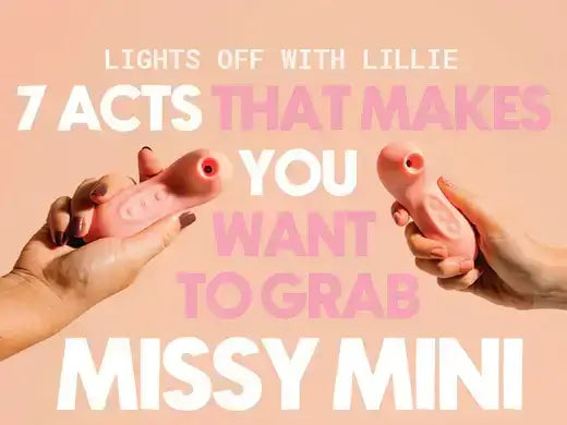 Lights Off With Lillie 7 Acts That Makes You Want To Grab Missy Mini