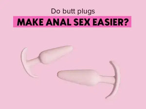 Do Butt Plugs Make Anal Sex Easier? 
