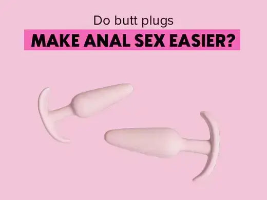 Do Butt Plugs Make Anal Sex Easier? 