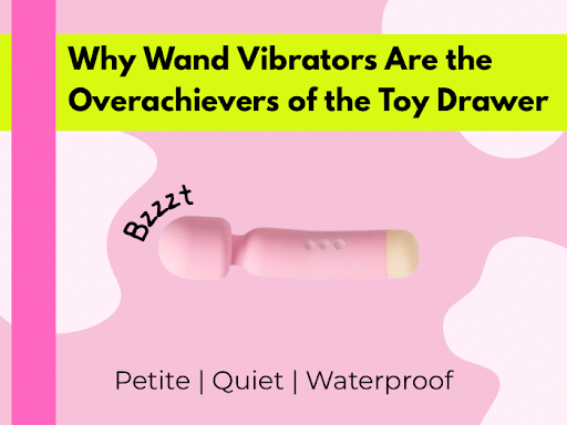 Why Wand Vibrators Are the Overachievers of the Toy Drawer
